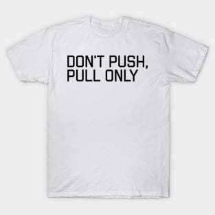 Don't Push Only Pull - Funny Programming Quote T-Shirt